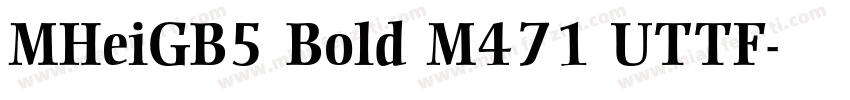MHeiGB5 Bold M471 UTTF字体转换